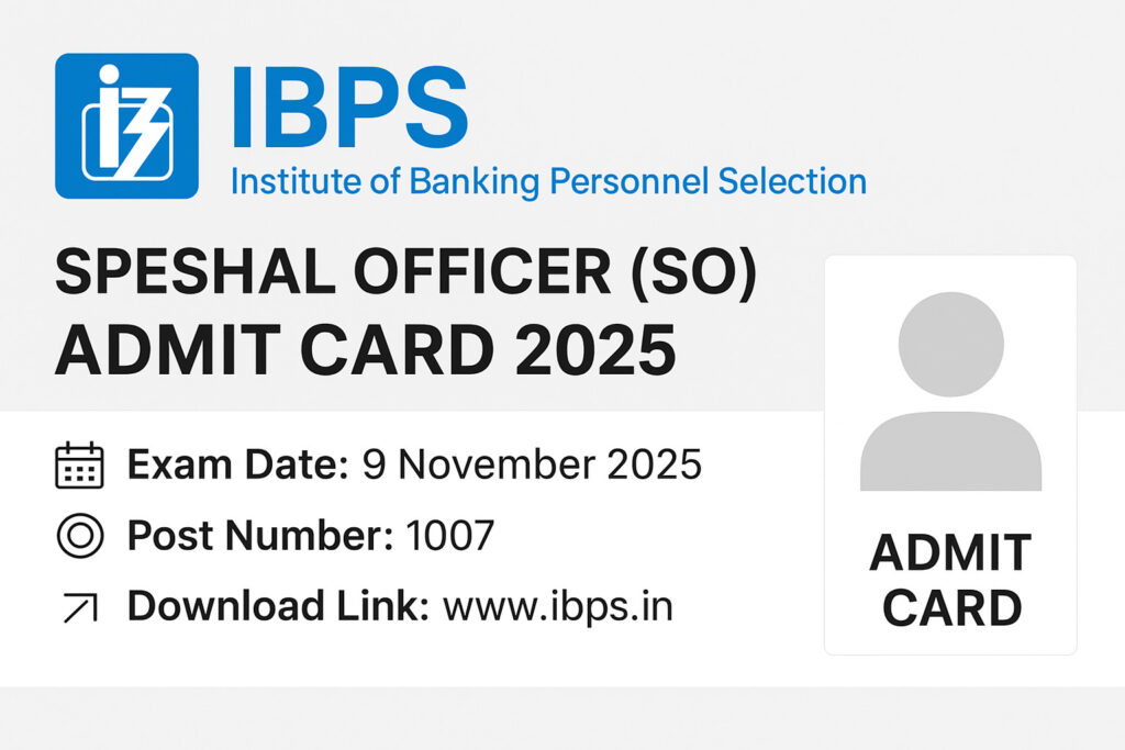 IBPS स्पेशल ऑफिसर (SO) परीक्षा 2025 साठी प्रवेशपत्र — Exam Date: 9 नोव्हेंबर 2025, Post Number: 1007, Download Link www.ibps.in आणि www.MazhiNaukari.in